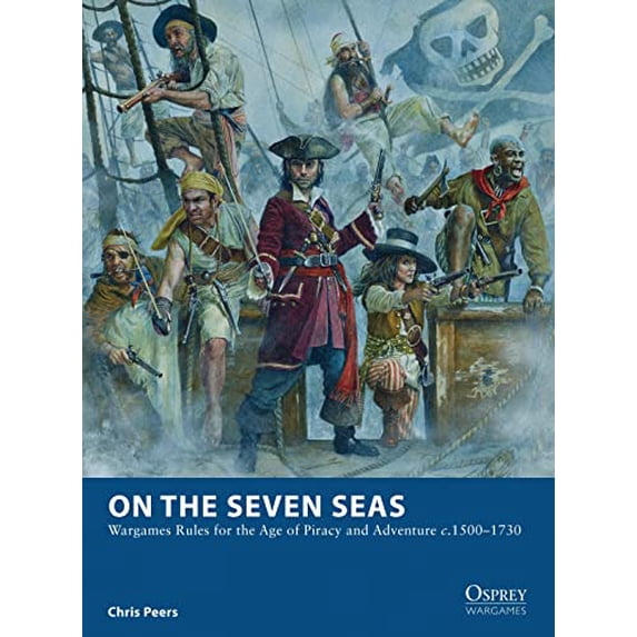 Pre-Owned On the Seven Seas: Wargames Rules for the Age of Piracy and Adventure c.1500–1730: 07 (Osprey Wargames) Paperback