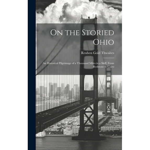On the Storied Ohio; an Historical Pilgrimage of a Thousand Miles in a Skiff, From Redstone to Cairo (Hardcover)