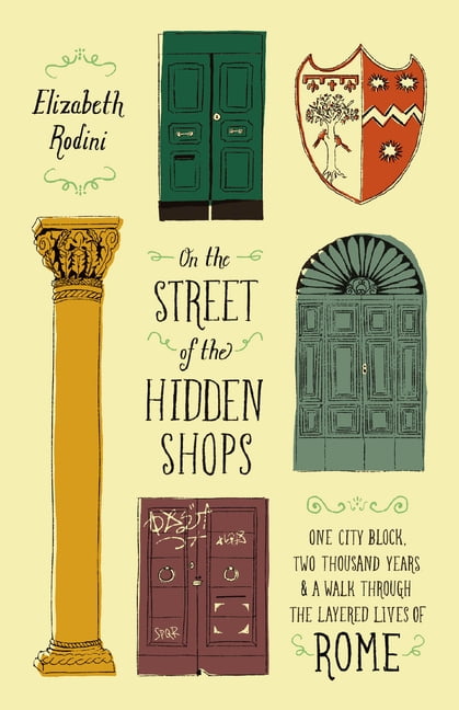 On the Street of the Hidden Shops: One City Block, Two Thousand Years, and a Walk Through the Layered Lives of Rome, (Hardcover)