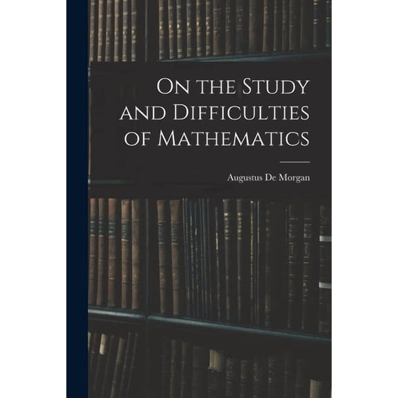 On the Study and Difficulties of Mathematics, (Paperback)