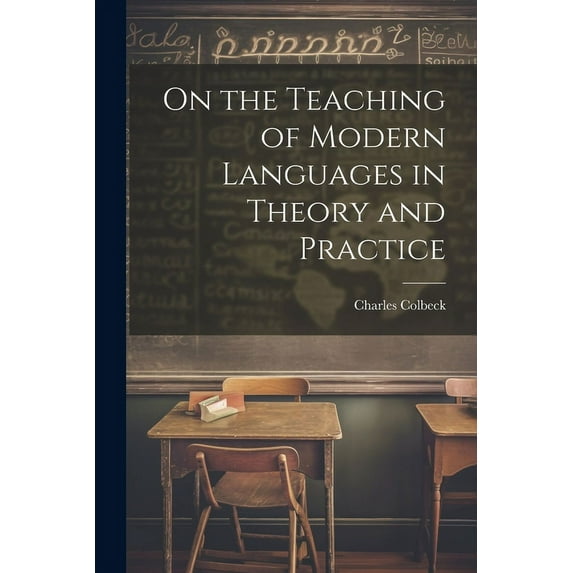 On the Teaching of Modern Languages in Theory and Practice, (Paperback)
