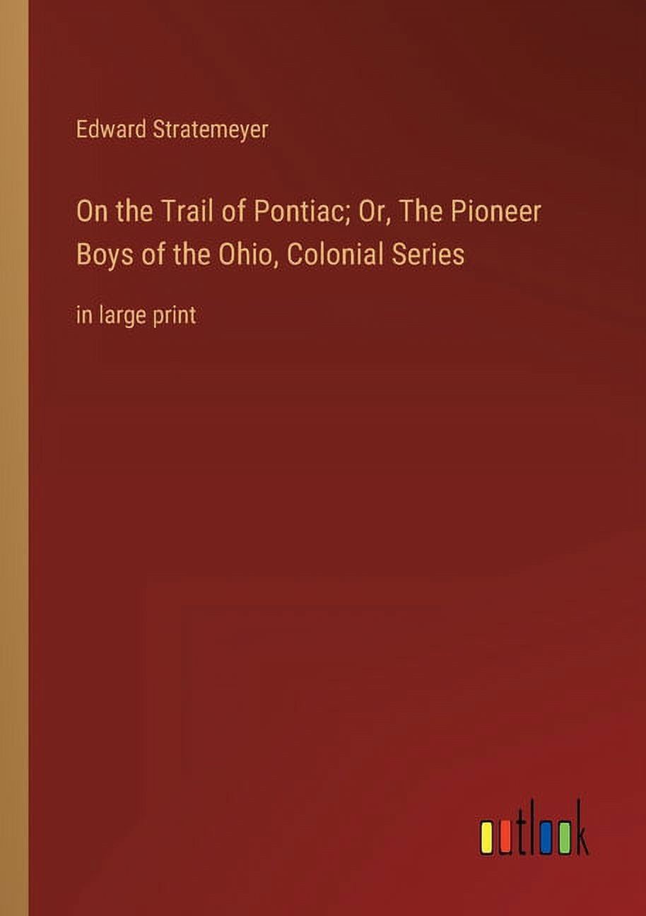 On the Trail of Pontiac; Or, The Pioneer Boys of the Ohio, Colonial