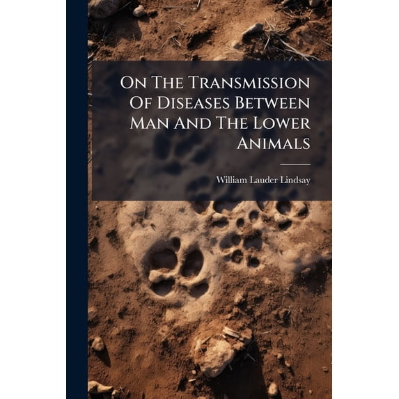On The Transmission Of Diseases Between Man And The Lower Animals (Paperback)
