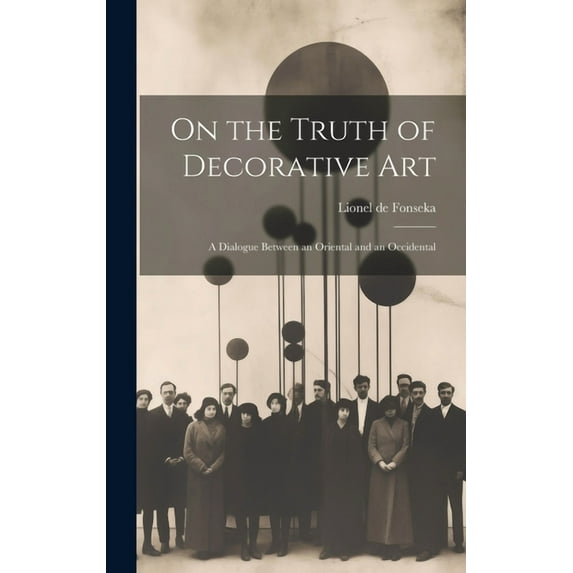 On the Truth of Decorative art; a Dialogue Between an Oriental and an Occidental (Hardcover)