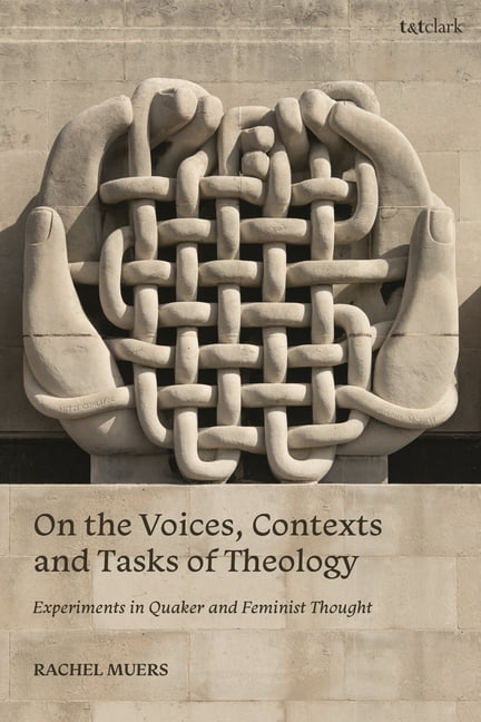 On the Voices, Contexts and Tasks of Theology: Experiments in Quaker and Feminist Thought, (Paperback)