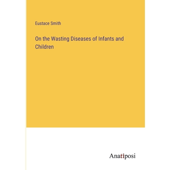 On the Wasting Diseases of Infants and Children