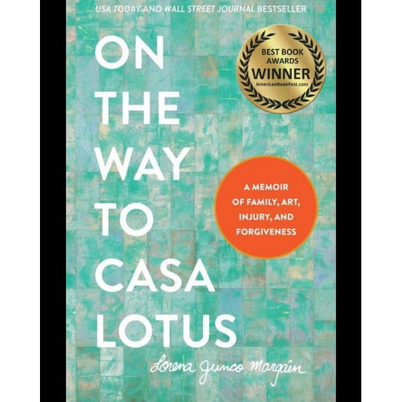 On the Way to Casa Lotus: A Memoir of Family, Art, Injury and Forgiveness, 9781736390504, Hardcover,