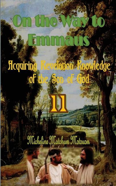 On the Way to Emmaus: On the Way to Emmaus: Acquiring Revelation Knowledge of the Son of God (Paperback)