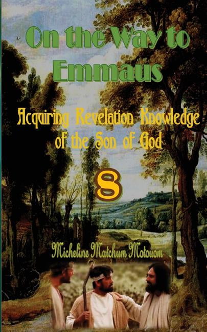 On the Way to Emmaus: On the Way to Emmaus : Acquiring Revelation Knowledge of the Son of God (Series #8) (Paperback)