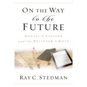 On the Way to the Future Daniel s Visions and the Believer s Hope Paperback
