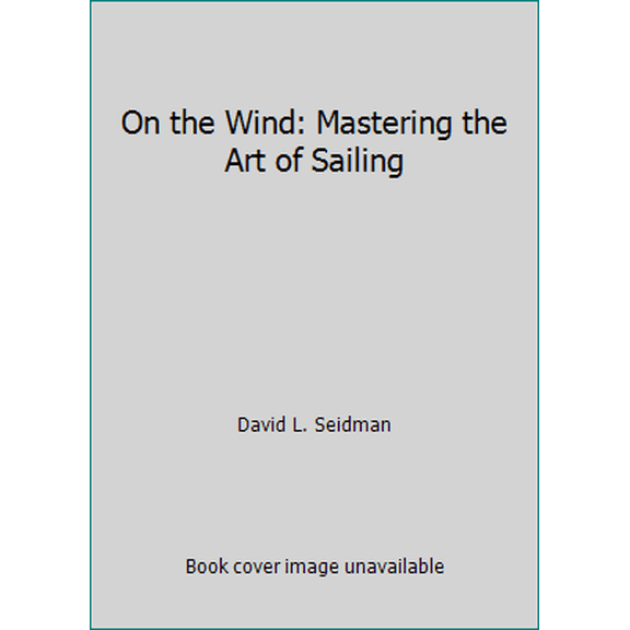 Pre-Owned On the Wind: Mastering the Art of Sailing (Paperback) 0877423334 9780877423331