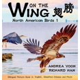 thumbnail image 1 of On the Wing: On The Wing 翅膀 - North American Birds 1: Bilingual Picture Book in English, Simplified Chinese and Pinyin (Hardcover), 1 of 1