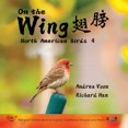 thumbnail image 1 of On the Wing On the Wing 翅膀 - North American Birds 4: Bilingual Picture Book in English, Traditional Chinese and Pinyin, Book 4, (Paperback), 1 of 1