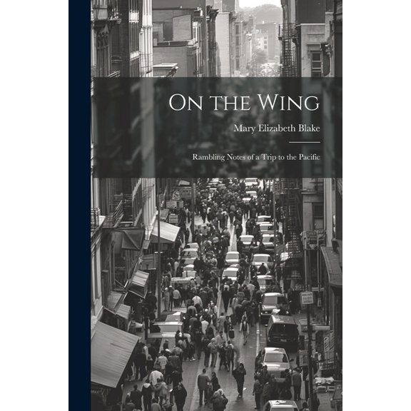 On the Wing : Rambling Notes of a Trip to the Pacific (Paperback)
