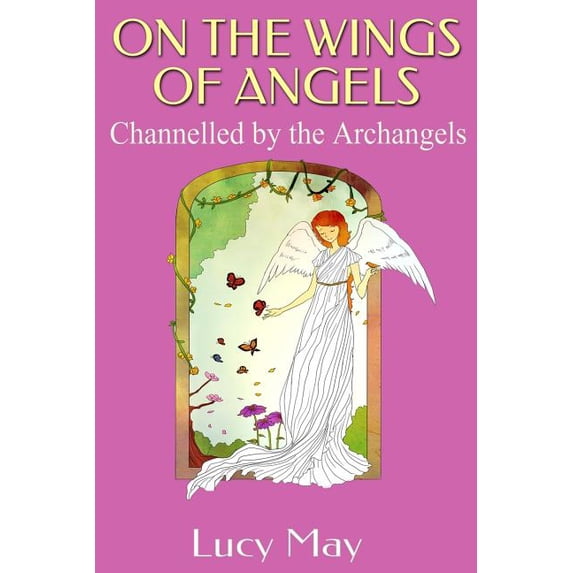 On the Wings of Angels.: Channelled by the Archangels, (Paperback)
