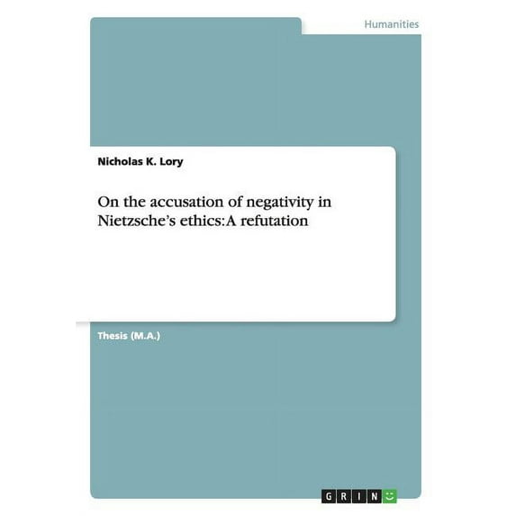 On the accusation of negativity in Nietzsche's ethics : A refutation (Paperback)