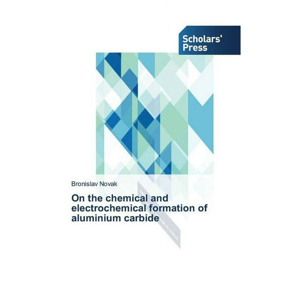On the chemical and electrochemical formation of aluminium carbide (Paperback)