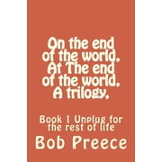 On the End of the World at the End of th On the end of the world, At The end of the world, A trilogy, Book 1 Unplug for the rest of life, Book 1, Paperback
