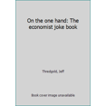 thumbnail image 1 of Pre-Owned On the one hand: The economist joke book (Unknown) 0970722613 9780970722614, 1 of 1