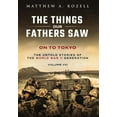thumbnail image 1 of On to Tokyo: The Things Our Fathers Saw-The Untold Stories of the World War II Generation-Volume VIII, (Hardcover), 1 of 1