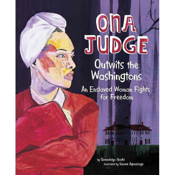 Ona Judge Outwits the Washingtons: An Enslaved Woman Fights for Freedom, (Hardcover)