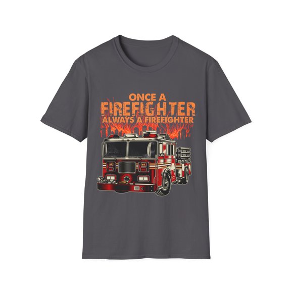 Once A Firefighter Always A firefighter Novelty Unisex Softstyle T-Shirt