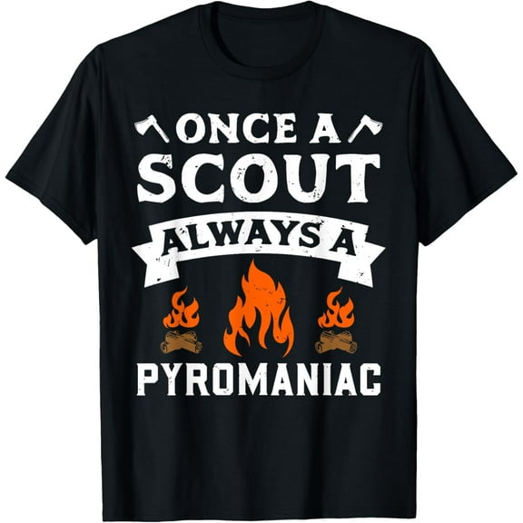 Once A Scout Always A Pyromaniac - Scouting Camp Funny Gift T-Shirt