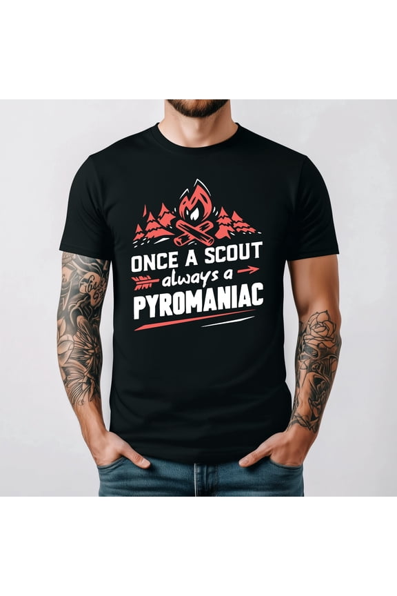Once A Scout Pyromaniac Funny Boy Girl Scout Camping Fire Graphic Tee,for men and women up to 5XL