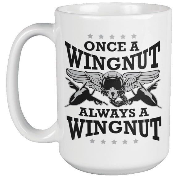 Once A Wingnut, Always A Wingnut. Funny Coffee & Tea Mug For Airforce, Soldier, US Army, Officer, Trooper, Veteran, GI, Dad, Mom, Brother, Uncle, Sister, Women And Men (15oz)