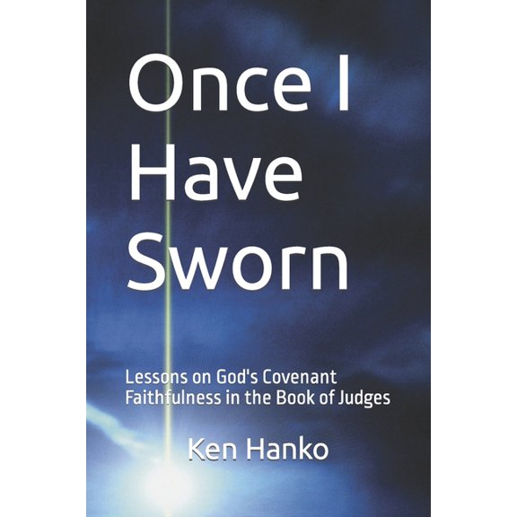 Once I Have Sworn: Lessons on God's Covenant Faithfulness in the Book of Judges, (Paperback)