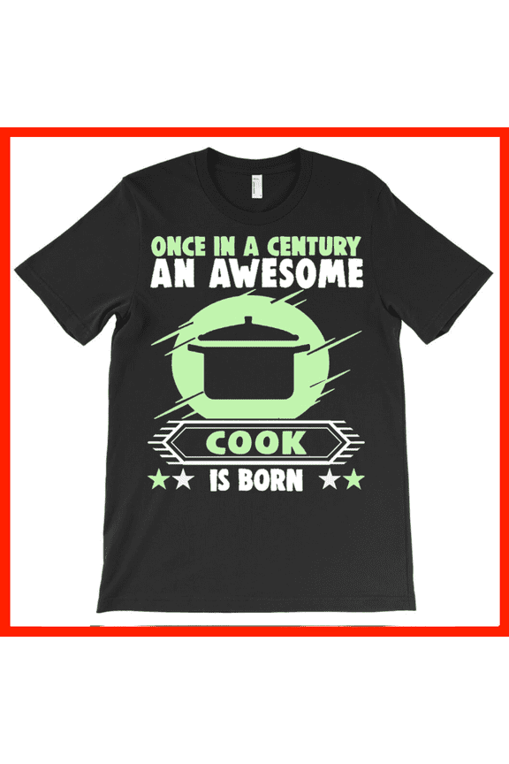 Once In A Century An Awesome Cook Is Born Funny Chef Gift T-Shirt AH3345, Premium for Unisex - Extended Sizes Up to 5XL