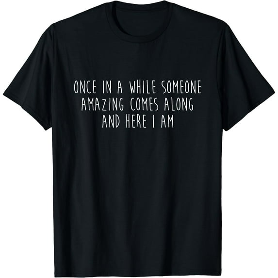 Once in a while someone amazing comes along and... T-Shirt Women Black Small
