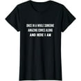 thumbnail image 1 of Once In A While Someone Amazing Comes Along Here I Am T-Shirt, 1 of 3