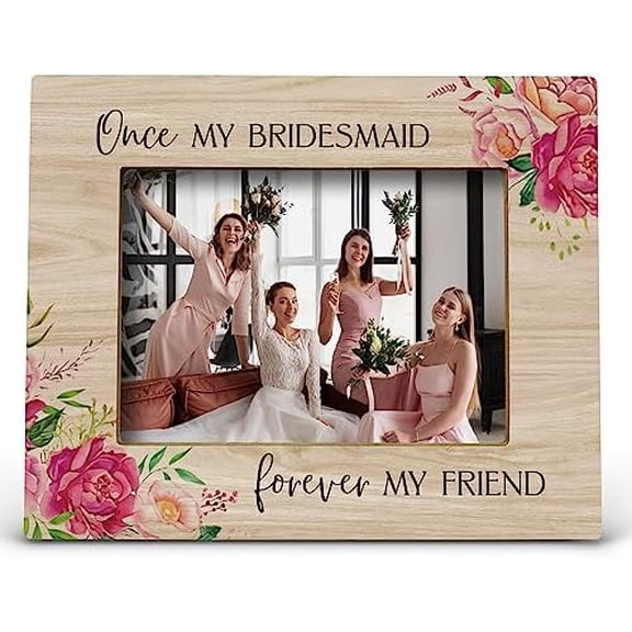 Once My Bridesmaid Forever My Friend Picture Photo Frame, Gift for Wedding Day, Bachelorette Party Gifts for Picture Frames (5x7 Inch Photo)