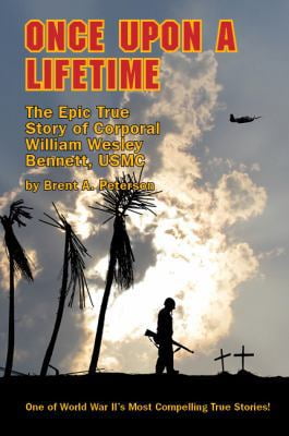 Pre-Owned Once Upon A Lifetime: The Epic True Story of Corporal William Wesley Bennett, USMC (Paperback) 1732805105 9781732805101