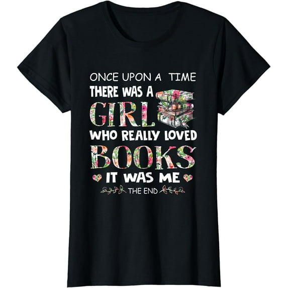 Once Upon A Time A Girl Loved Books Idea Gift Tee T-Shirt