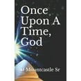 thumbnail image 1 of Once Upon A Time, God  Paperback  1661415539 9781661415532 D Mountcastle Sr, 1 of 1