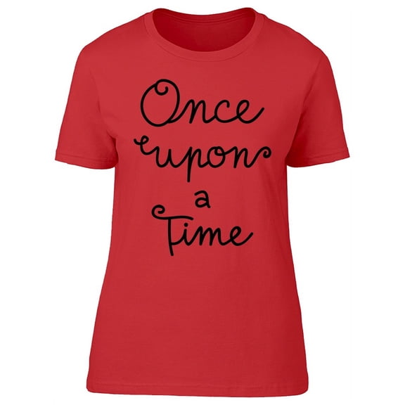 Once Upon A Time Phrase T-Shirt Women -Image by Shutterstock, Female Medium
