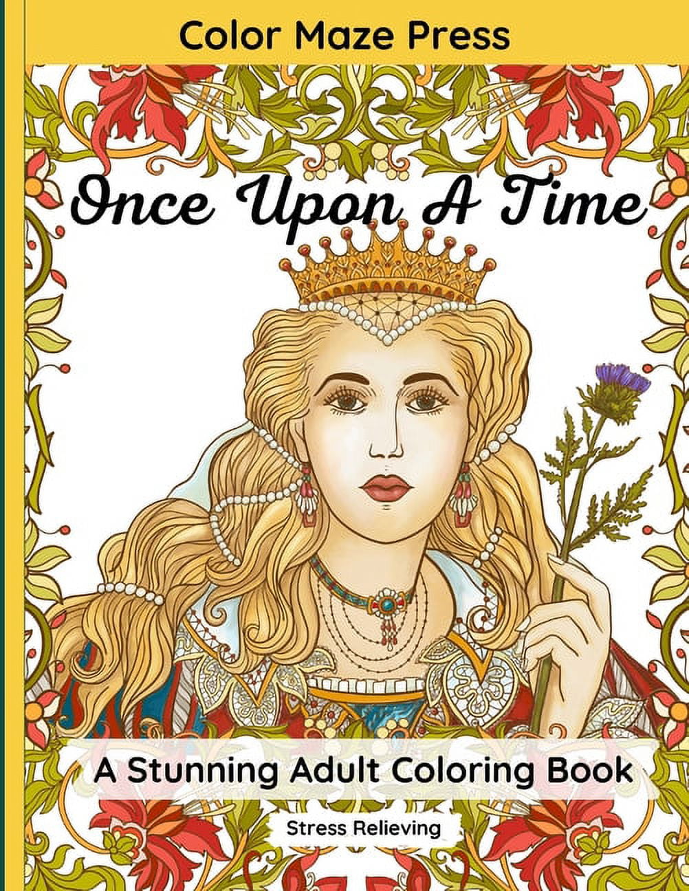 Once Upon A Time - A Stunning Adult Coloring Book : 40 Detailed Historical Designs of Queens, Kings, Pharaohs, Sultans, Tribes, Ancient Civilizations and More with Mandalas, Flowers and Paisley Patterns. Relaxing and Stress Relieving (Paperback)