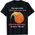 thumbnail image 1 of Once Upon A Time There Was A Girl Who Loved Basketball T-Shirt, 1 of 4