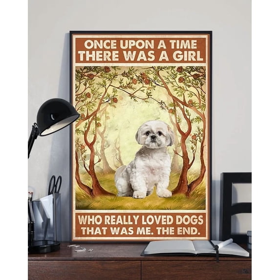 Once Upon A Time There Was A Girl Who Really Loved Dogs Shih Tzu Poster ...