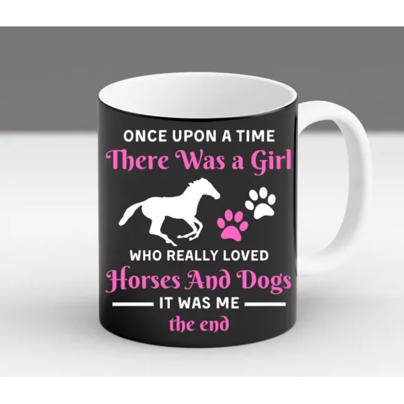 Once Upon A Time There Was Girl Who Loved Horse And Dog Trendy Gift Mug Best Gift For Coffee Lover, Funny Ceramic Mug 11Oz-15Oz