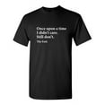 thumbnail image 1 of Once Upon A time I Didn't Care Still Don't The End Sarcastic Funny Saying Graphic T Shirt Adult Humor Fit Well Tee Christmas Apparel Gift Birthday Anniversary Novelty Premium Tshirt, 1 of 5