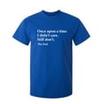 thumbnail image 1 of Once Upon A time I Didn't Care Still Don't The End Sarcastic Funny Saying Graphic T Shirt Adult Humor Fit Well Tee Christmas Apparel Gift Birthday Anniversary Novelty Premium Tshirt, 1 of 5
