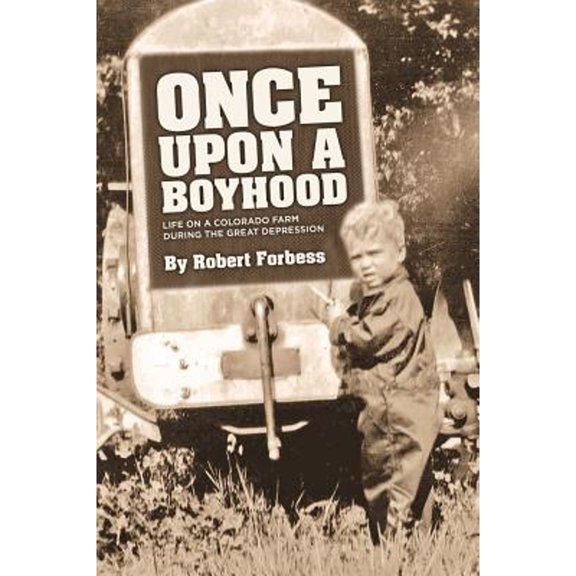 Pre-Owned Once Upon a Boyhood: Life on a Colorado Farm During the Great Depression (Paperback) 1942586574 9781942586579