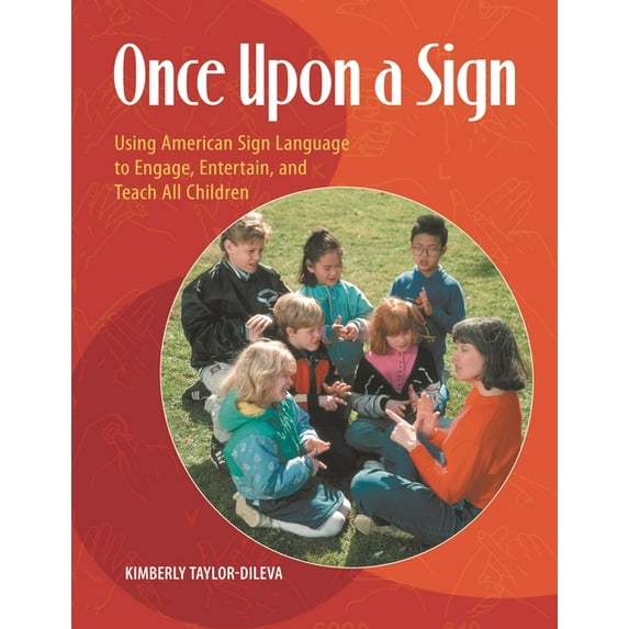 Once Upon a Sign: Using American Sign Language to Engage, Entertain, and Teach All Children, (Paperback)