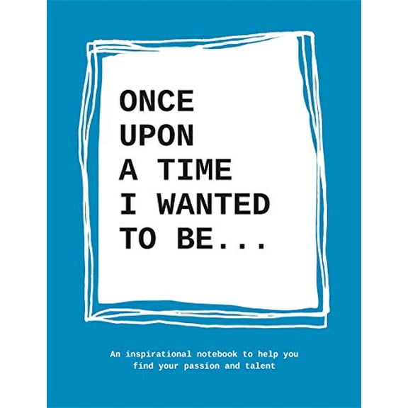 Pre-Owned Once Upon a Time I Wanted to Be…: An Inspirational Notebook to Help You Find Your Passions and Talent Paperback