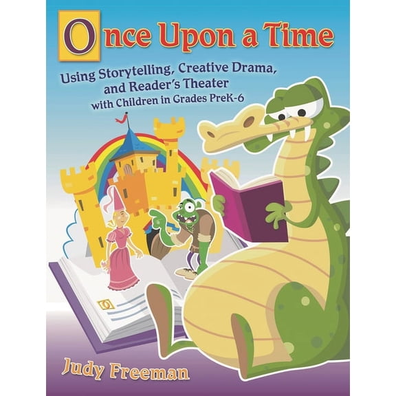 Once Upon a Time: Using Storytelling, Creative Drama, and Reader's Theater with Children in Grades Prek-6, (Paperback)