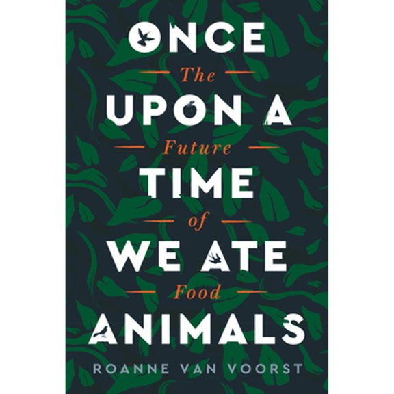 Pre-Owned Once Upon a Time We Ate Animals: The Future of Food (Paperback) 0063005891 9780063005891