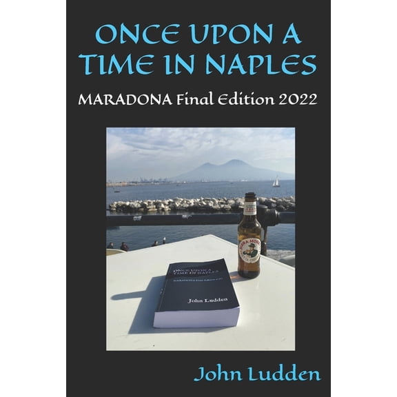 My Books on Italian Football Once Upon a Time in Naples: MARADONA Final Edition 2022, Book 5, (Paperback)